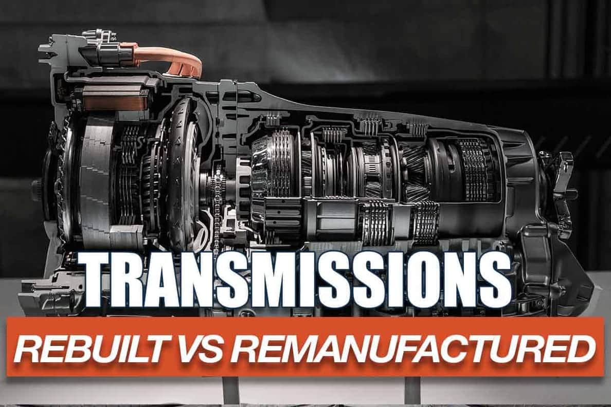 Rebuilt Transmission vs Remanufactured Transmission, Which One Is Best?