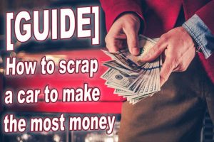 [Guide] How To Scrap a Car To Make The Most Money
