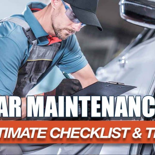 Car Maintenance Guide: Ultimate Checklist and Tips