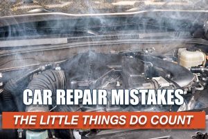 8 Common Car Maintenance and Repair Mistakes to Avoid for the Life of Your Car