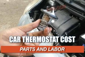 Car Thermostat Replacement Cost: Learn The Signs When it Goes Bad